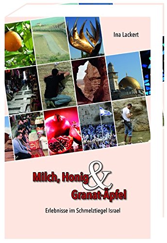 Milch, Honig und Granat-Äpfel. Erlebnisse im Schmelztiegel Israel